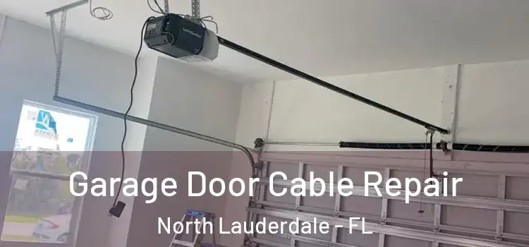  Garage Door Cable Repair North Lauderdale - FL
